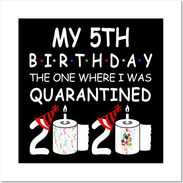 My 5th Birthday The One Where I Was Quarantined 2020 Wall Art by Rinte